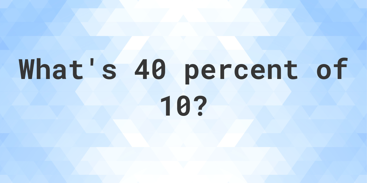 what-is-40-percent-of-10-calculatio