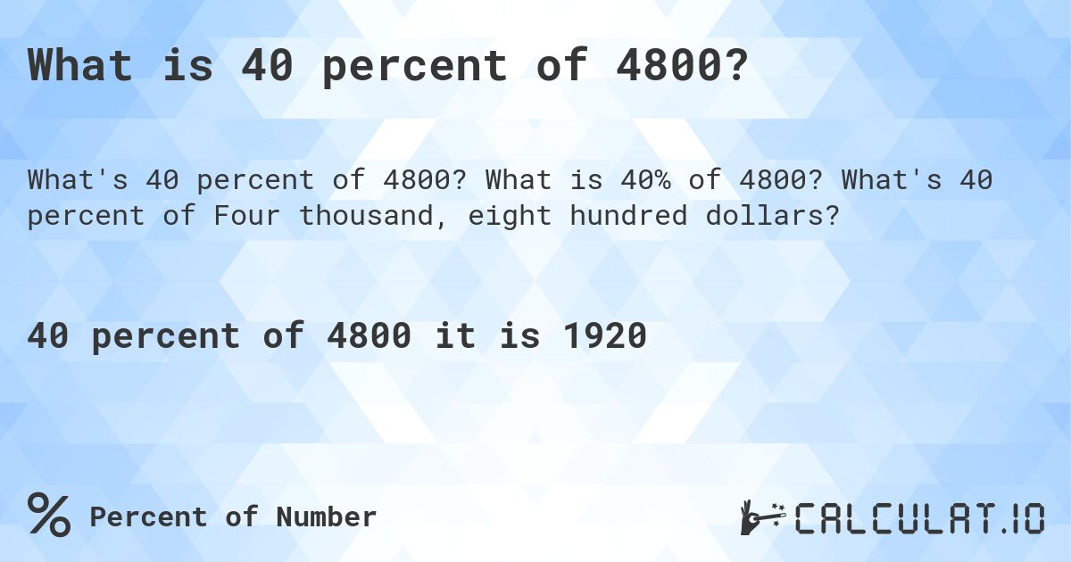 What is 40 percent of 4800?. What is 40% of 4800? What's 40 percent of Four thousand, eight hundred dollars?