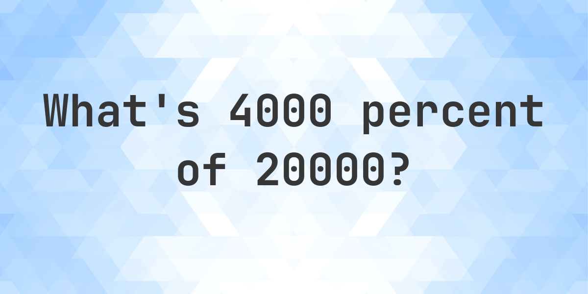 what-is-4000-percent-of-20000-calculatio