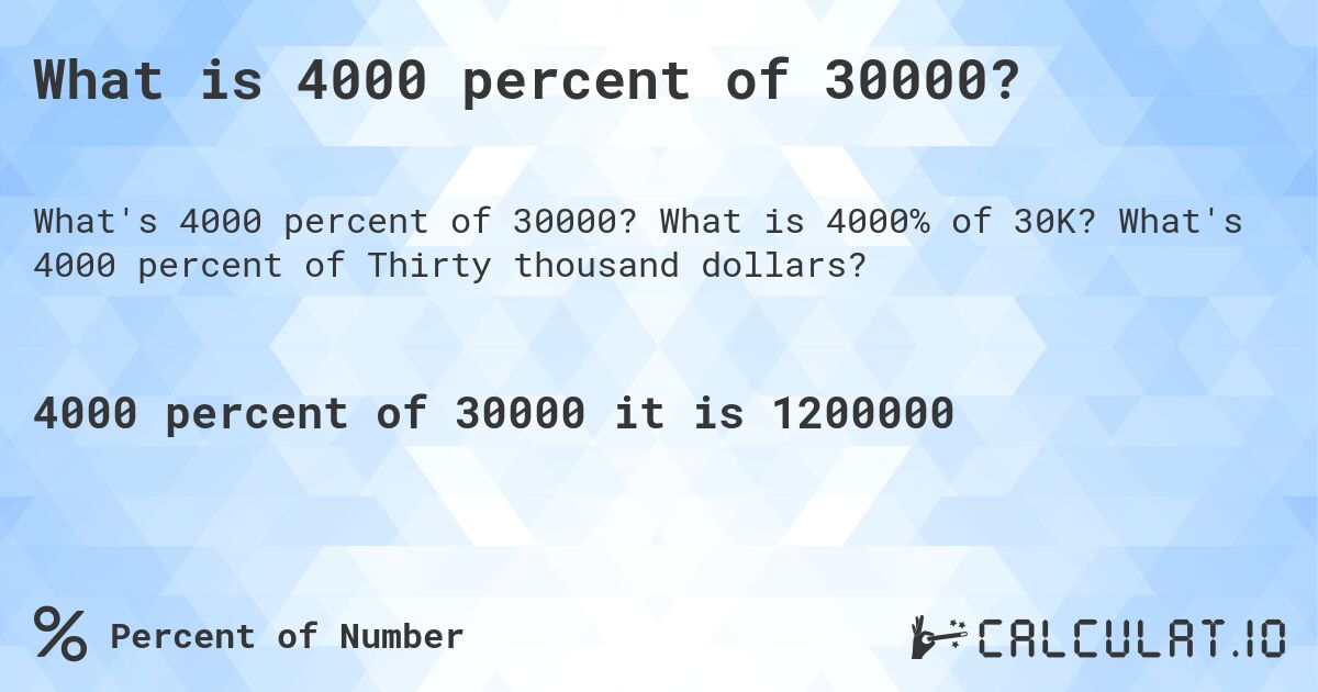 What is 4000 percent of 30000?. What is 4000% of 30K? What's 4000 percent of Thirty thousand dollars?