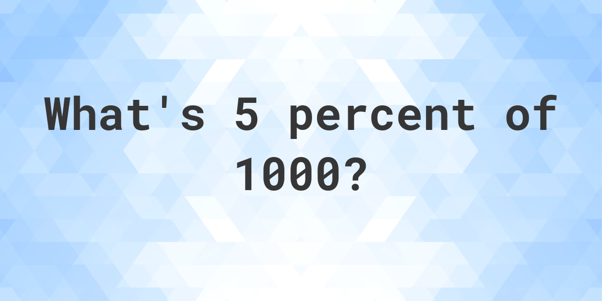 What Is 5 Percent Of 1000 Calculatio