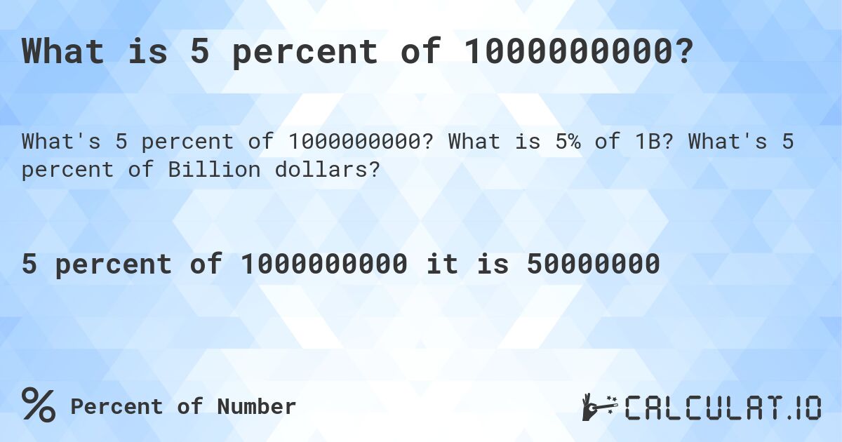 What is 5 percent of 1000000000?. What is 5% of 1B? What's 5 percent of Billion dollars?