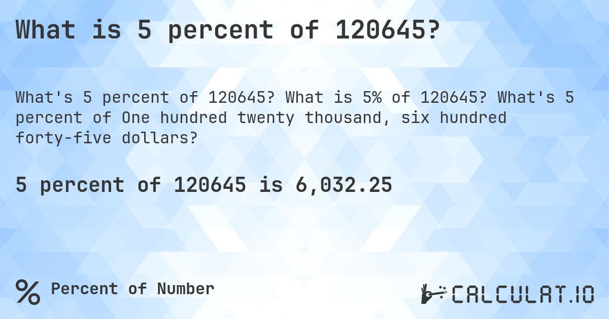 What is 5 percent of 120645?. What is 5% of 120645? What's 5 percent of One hundred twenty thousand, six hundred forty-five dollars?