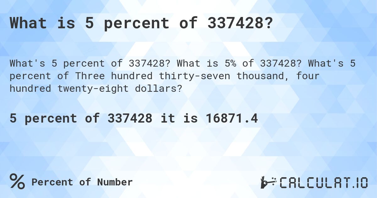 What is 5 percent of 337428?. What is 5% of 337428? What's 5 percent of Three hundred thirty-seven thousand, four hundred twenty-eight dollars?