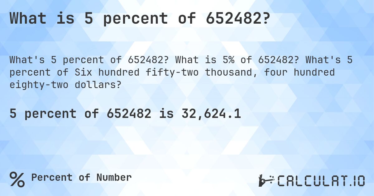What is 5 percent of 652482?. What is 5% of 652482? What's 5 percent of Six hundred fifty-two thousand, four hundred eighty-two dollars?