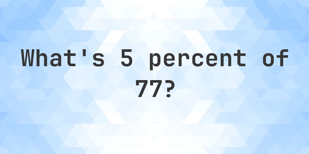 What is 5 percent of 77? - Calculatio