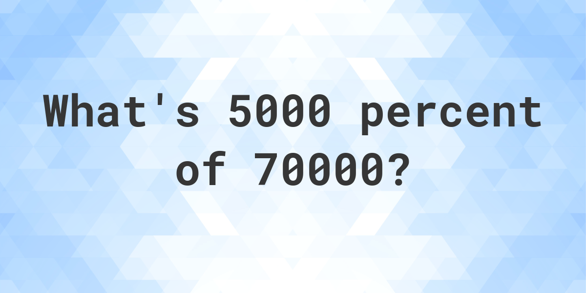 what-is-5000-percent-of-70000-calculatio