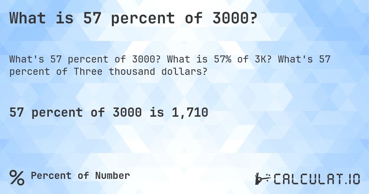What is 57 percent of 3000?. What is 57% of 3K? What's 57 percent of Three thousand dollars?