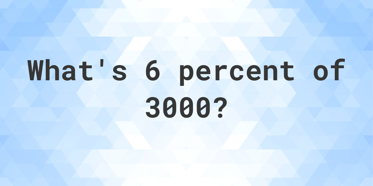 What Is 6 Percent Of 3000 Calculatio