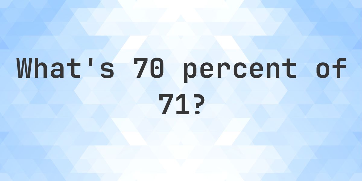 What is 70 percent of 71? - Calculatio