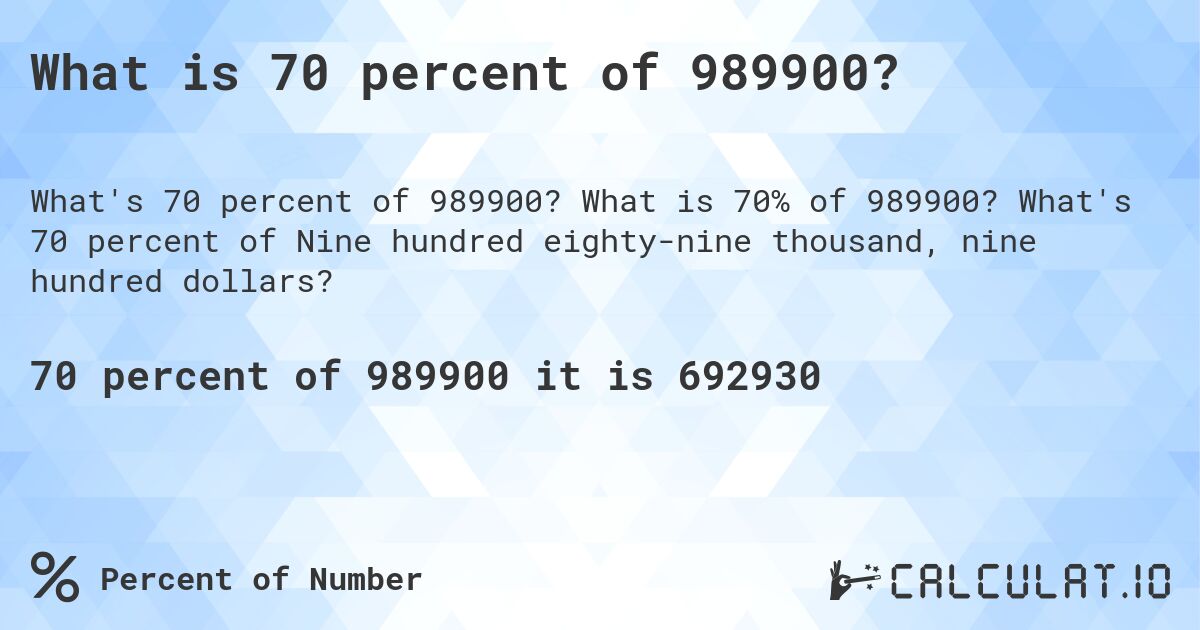 What is 70 percent of 989900?. What is 70% of 989900? What's 70 percent of Nine hundred eighty-nine thousand, nine hundred dollars?