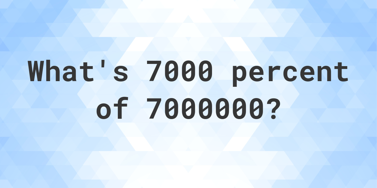 what-is-7000-percent-of-7000000-calculatio