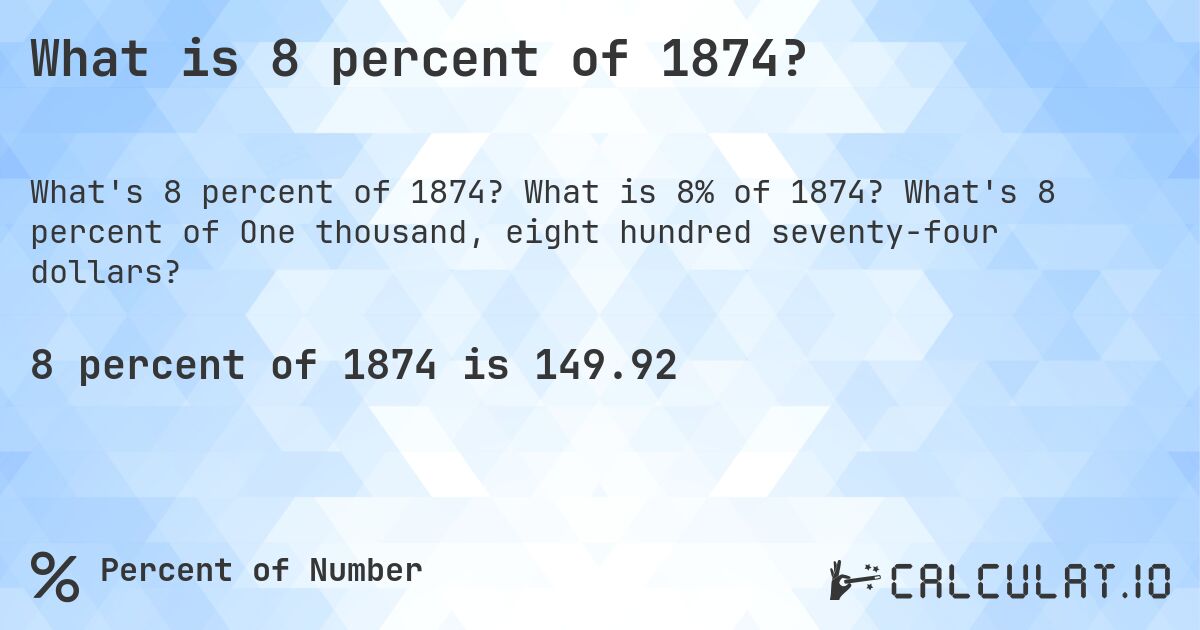 What is 8 percent of 1874?. What is 8% of 1874? What's 8 percent of One thousand, eight hundred seventy-four dollars?