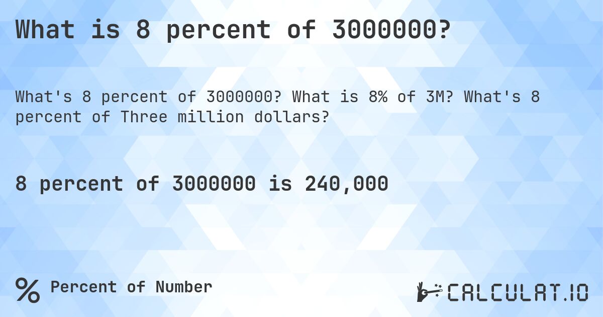 What is 8 percent of 3000000?. What is 8% of 3M? What's 8 percent of Three million dollars?