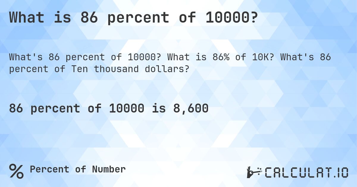 What is 86 percent of 10000?. What is 86% of 10K? What's 86 percent of Ten thousand dollars?