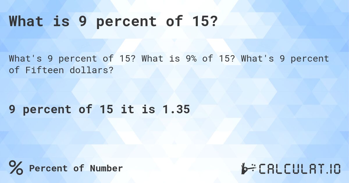 What is 9 percent of 15?. What is 9% of 15? What's 9 percent of Fifteen dollars?