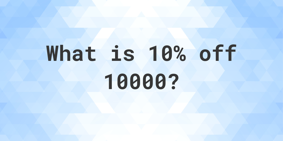 What Is 10 Off 10000 Calculatio