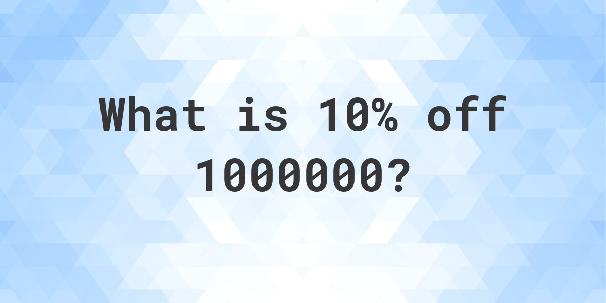 what-is-10-off-1000000-calculatio