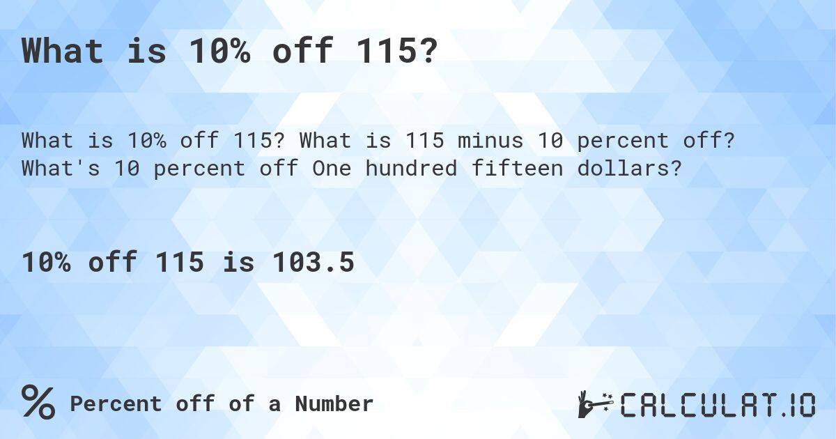 What is 10% off 115?. What is 115 minus 10 percent off? What's 10 percent off One hundred fifteen dollars?