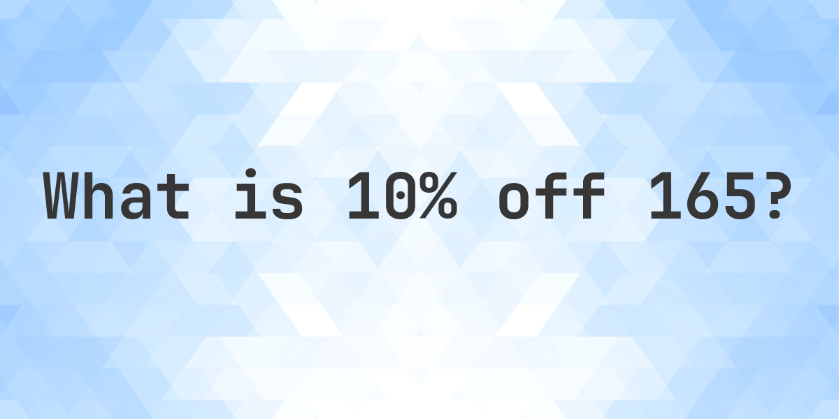 What is 10% off 165? - Calculatio