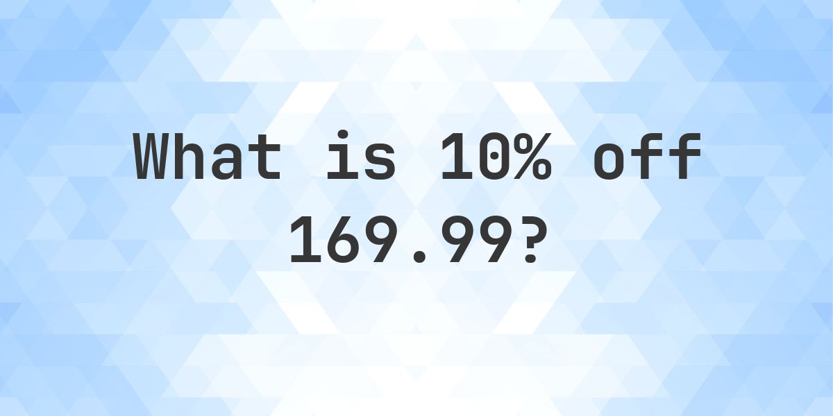 What is 10% off 169.99? - Calculatio