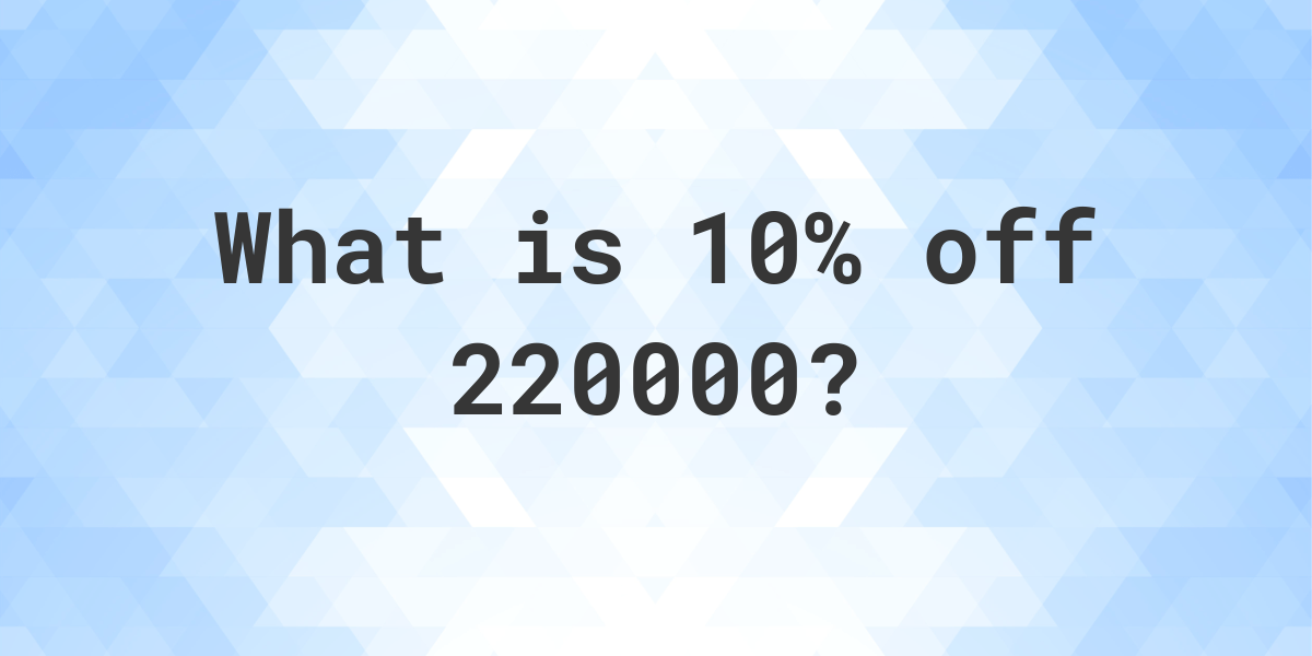 what-is-10-off-220000-calculatio