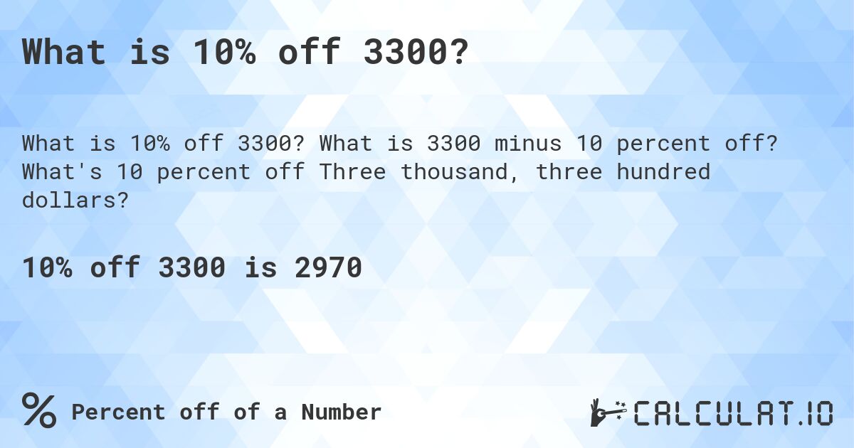 What is 10% off 3300?. What is 3300 minus 10 percent off? What's 10 percent off Three thousand, three hundred dollars?