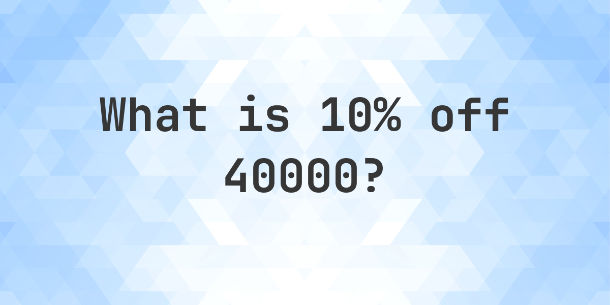 what-is-10-off-40000-calculatio