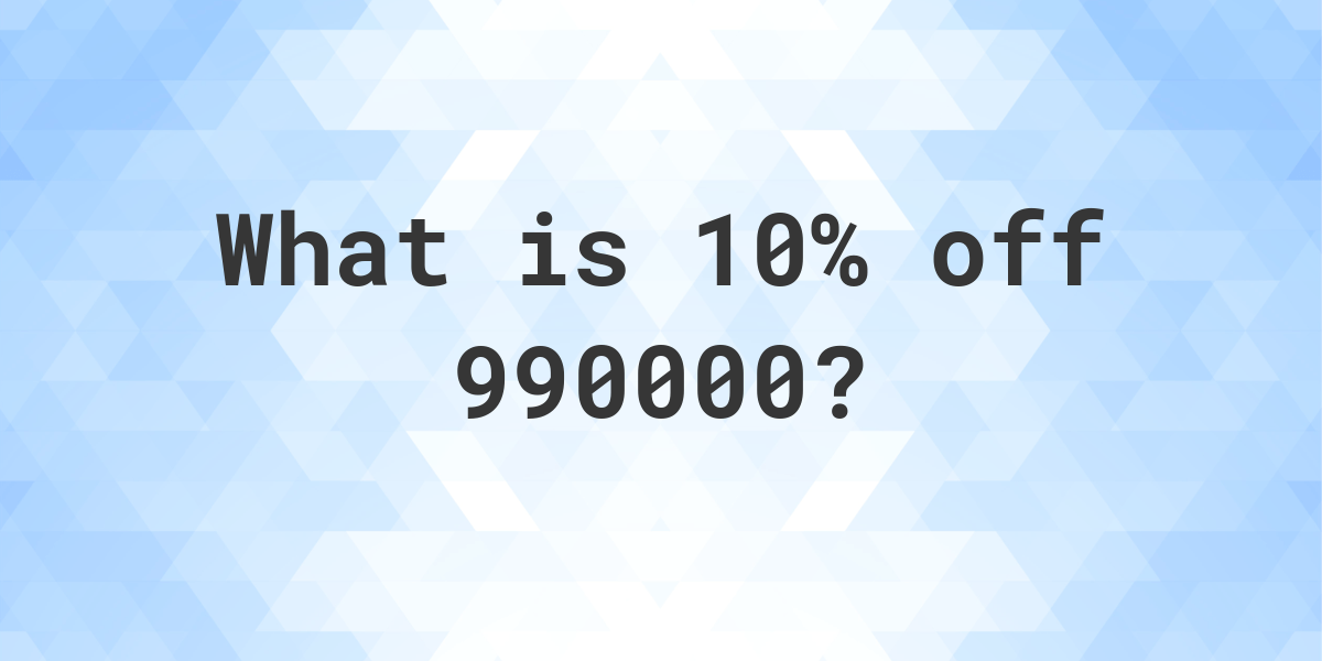 what-is-10-off-990000-calculatio