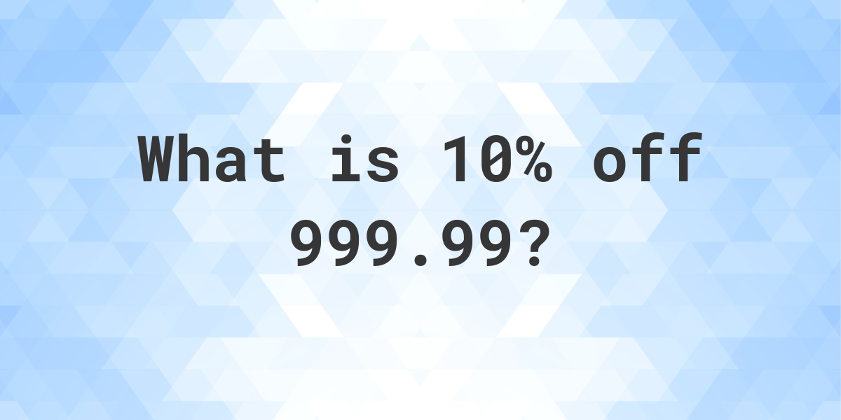 what-is-10-off-999-99-calculatio