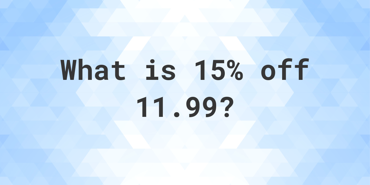 what-is-15-off-11-99-calculatio