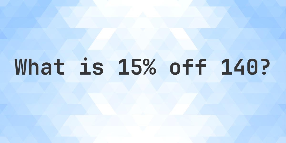 What Is 15 Off 140 Calculatio what-is-15-off-140-calculatio