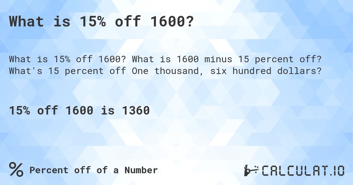 What is 15% off 1600?. What is 1600 minus 15 percent off? What's 15 percent off One thousand, six hundred dollars?