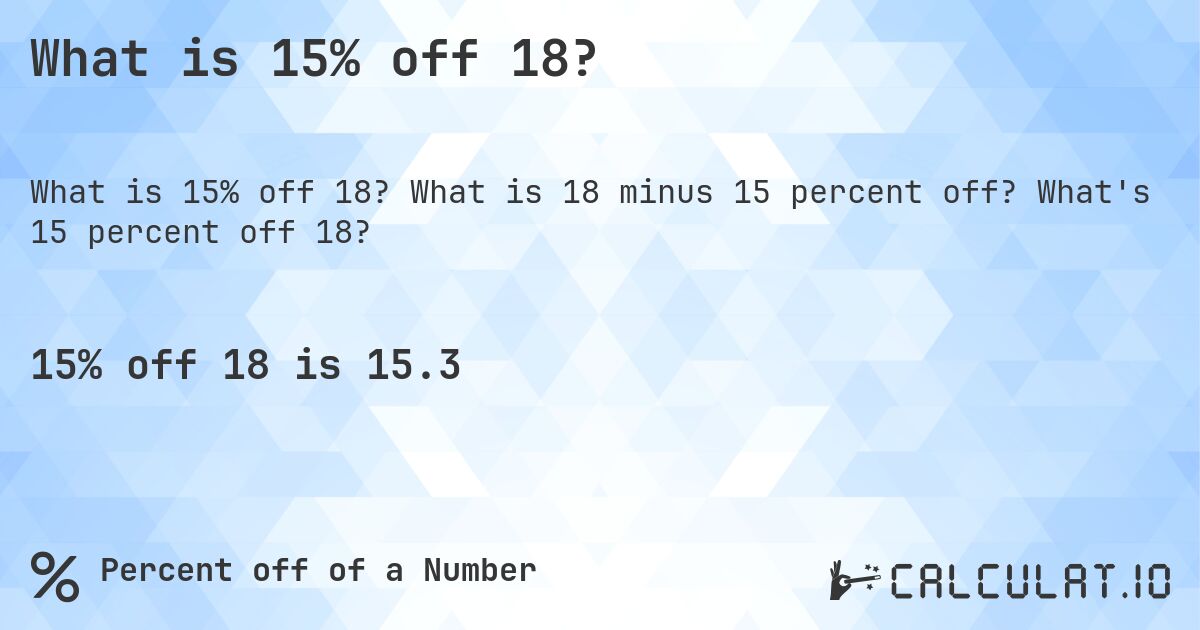 What is 15% off 18?. What is 18 minus 15 percent off? What's 15 percent off 18?