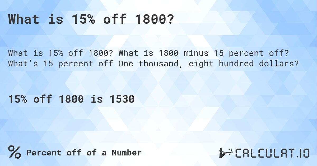 What is 15% off 1800?. What is 1800 minus 15 percent off? What's 15 percent off One thousand, eight hundred dollars?