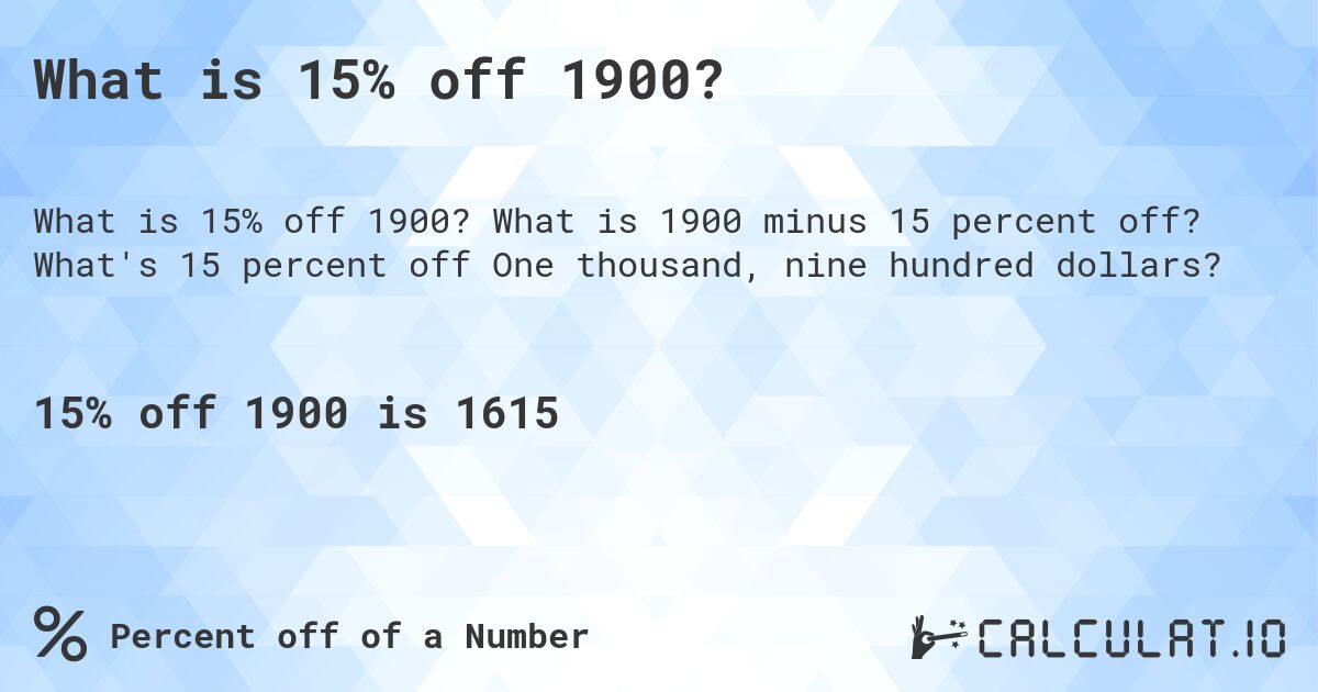 What is 15% off 1900?. What is 1900 minus 15 percent off? What's 15 percent off One thousand, nine hundred dollars?