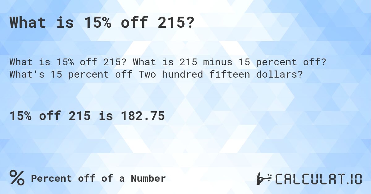 What is 15% off 215?. What is 215 minus 15 percent off? What's 15 percent off Two hundred fifteen dollars?