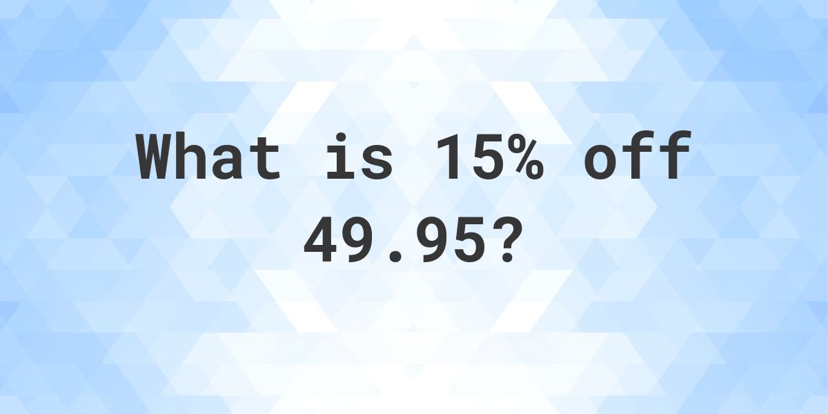 what-is-15-off-49-95-calculatio