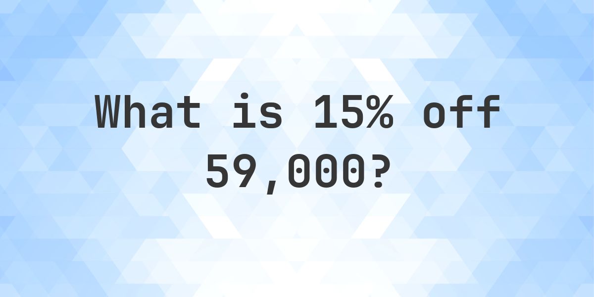 What is 15% off 59000? - Calculatio