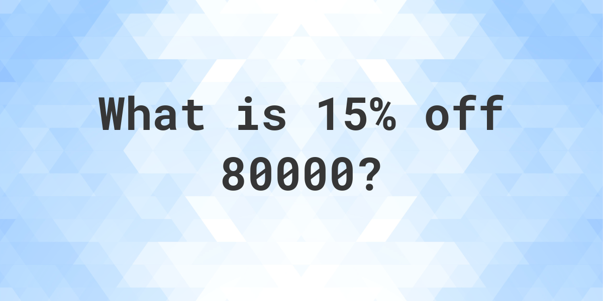 what-is-15-off-80000-calculatio