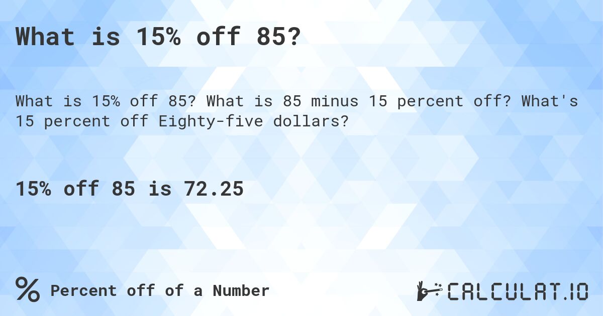 What is 15% off 85?. What is 85 minus 15 percent off? What's 15 percent off Eighty-five dollars?