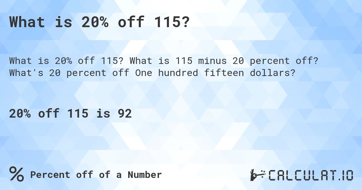 What is 20% off 115?. What is 115 minus 20 percent off? What's 20 percent off One hundred fifteen dollars?