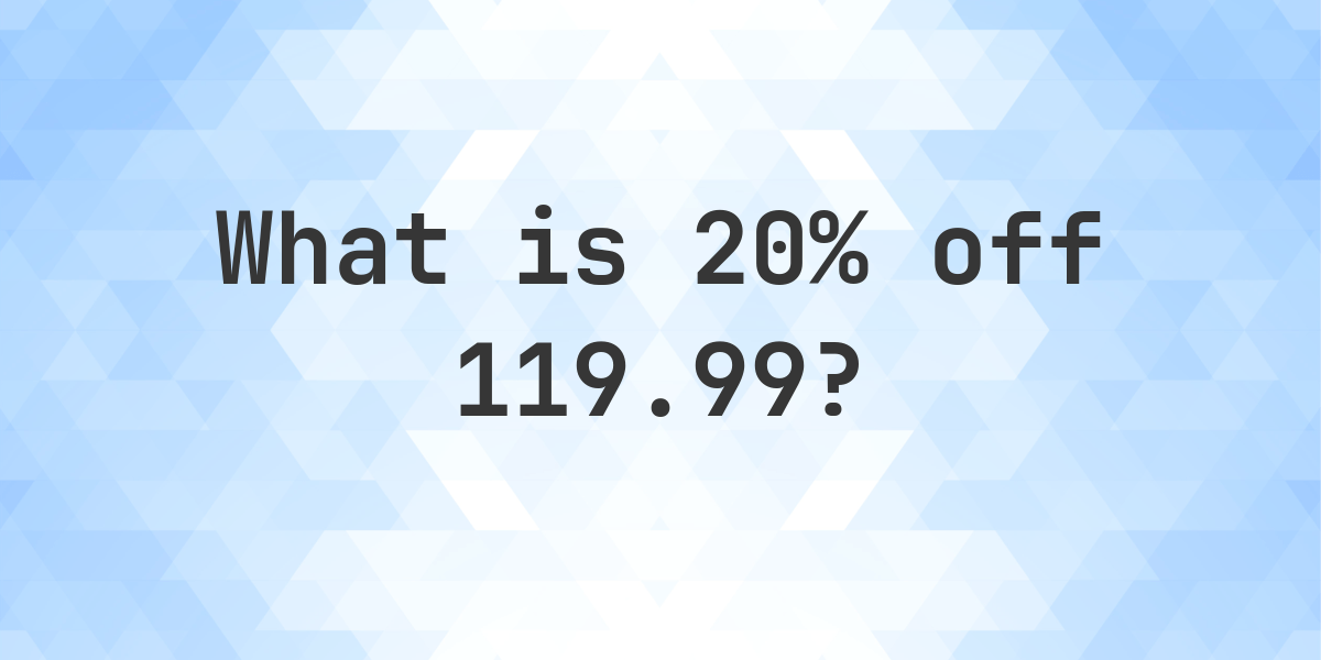 What is 20% off 119.99? - Calculatio
