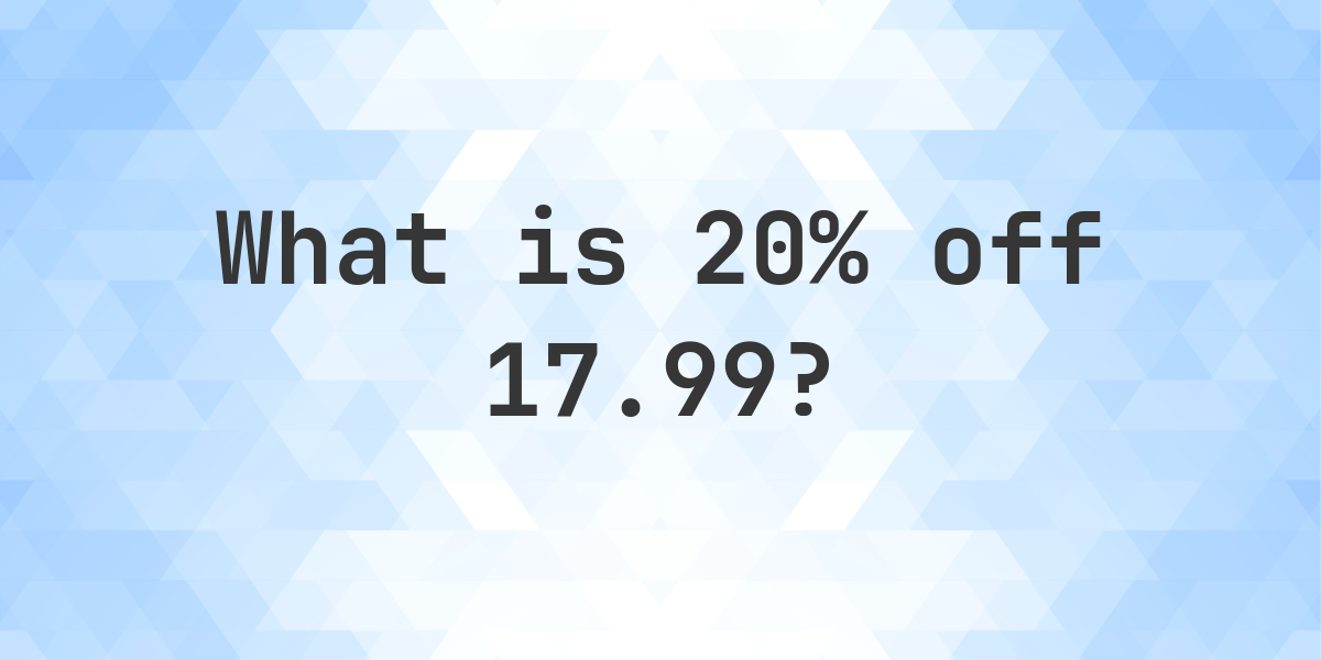 What is 20% off 17.99? - Calculatio