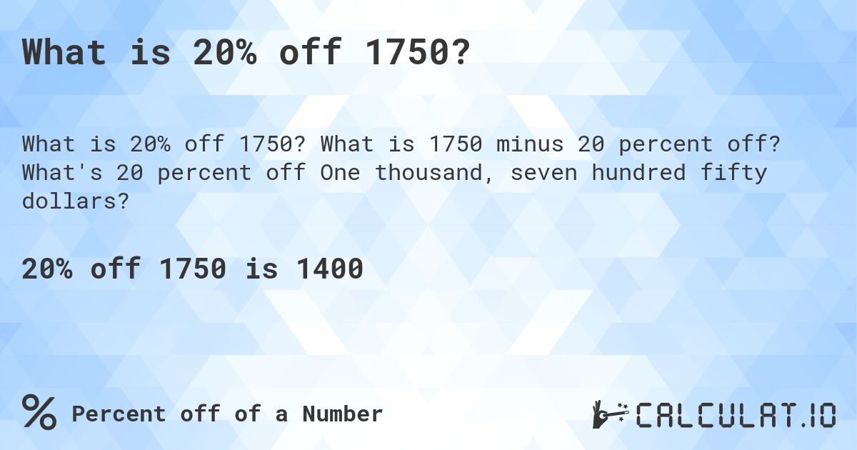 What is 20% off 1750?. What is 1750 minus 20 percent off? What's 20 percent off One thousand, seven hundred fifty dollars?