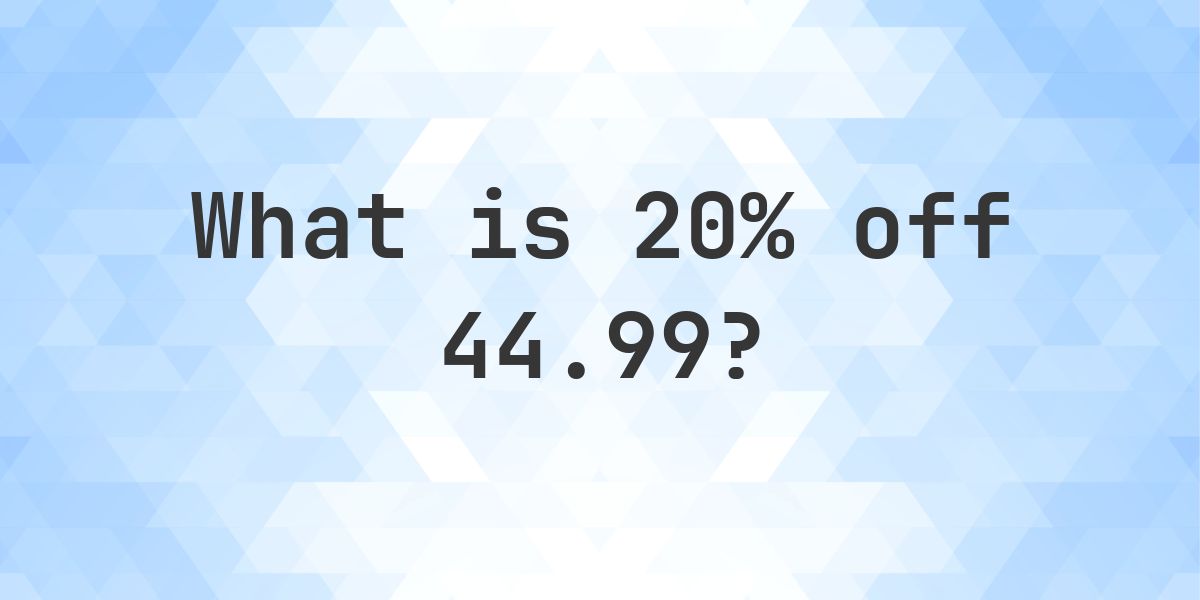 What is 20% off 44.99? - Calculatio