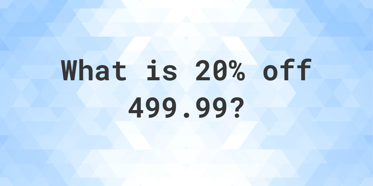 what-is-20-off-499-99-calculatio