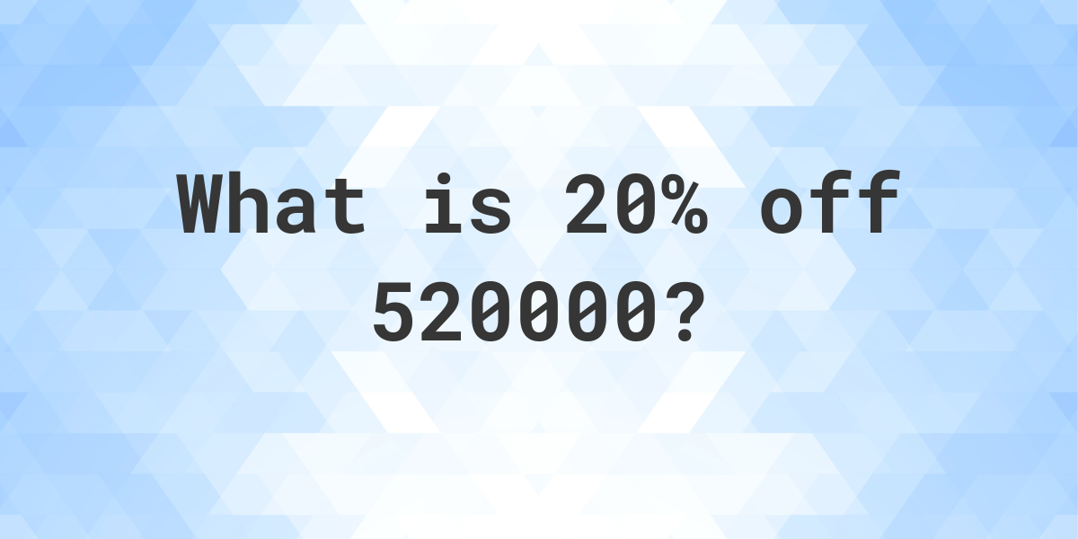 what-is-20-off-520000-calculatio