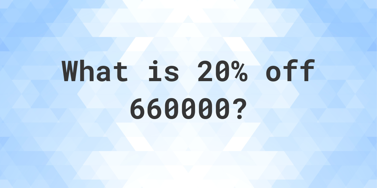 what-is-20-off-660000-calculatio