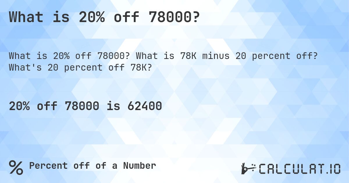 What is 20% off 78000?. What is 78K minus 20 percent off? What's 20 percent off 78K?